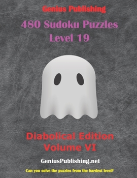 Paperback 480 Sudoku Level 19 Puzzles - Diabolical Edition Volume VI: Can you Solve the Puzzles from the Hardest Level? Book