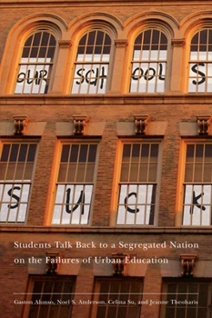 Paperback Our Schools Suck: Students Talk Back to a Segregated Nation on the Failures of Urban Education Book