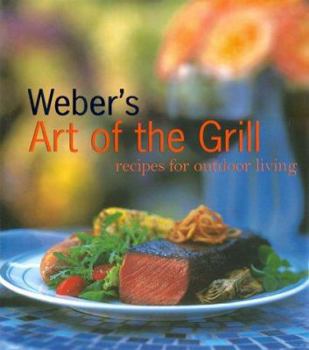 Hardcover Weber's Art of the Grill: Recipes for Outdoor Living Book