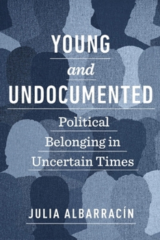 Hardcover Young and Undocumented: Political Belonging in Uncertain Times Book