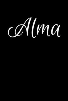 Alma: Notebook Journal for Women or Girl with the name Alma - Beautiful Elegant Bold & Personalized Gift - Perfect for Leaving Coworker Boss Teacher Daughter Wife Grandma Mum for Birthday Wedding Reti