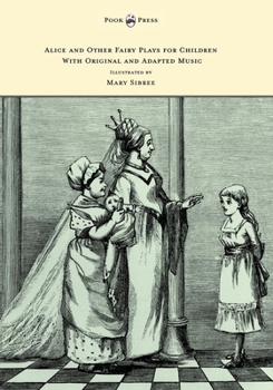 Paperback Alice and Other Fairy Plays for Children - With Original Plates and Four Picture-Initials - With Original and Adapted Music Book