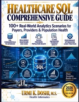 Paperback Healthcare SQL Comprehensive Guide: 100+ Real-World Analytics Scenarios for Payers, Providers & Population Health Book