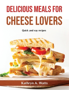 Paperback Delicious Meals for Cheese Lovers: Quick and eay recipes Book