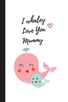 Paperback I whaley Love You Mummy: Cute Notebook / Journal, Unique Great Gift Ideas for Mom Mum, 100 page Organiser, Also Available in Mommy Book
