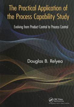 Paperback The Practical Application of the Process Capability Study: Evolving from Product Control to Process Control Book