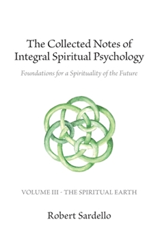 Paperback The Collected Notes of Integral Spiritual Psychology: Volume III - The Spiritual Earth Book
