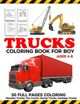 Trucks Coloring Book For Boy Ages 4-8: Trucks coloring book for boy with monster trucks, Fire Trucks, Dump Trucks, Garbage Trucks and morre for toddlers.Preschools Ages 4-8