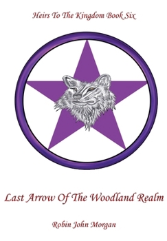 Paperback Heirs To The Kingdom Book Six: Last Arrow Of The Woodland Realm Book