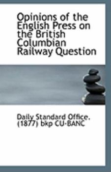 Paperback Opinions of the English Press on the British Columbian Railway Question Book
