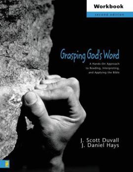 Paperback Grasping God's Word Workbook: A Hands-On Approach to Reading, Interpreting, and Applying the Bible Book