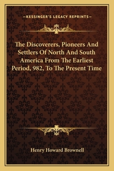 Paperback The Discoverers, Pioneers And Settlers Of North And South America From The Earliest Period, 982, To The Present Time Book