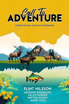 Paperback Call To Adventure: Stories By Real Idaho Outdoorsmen Book