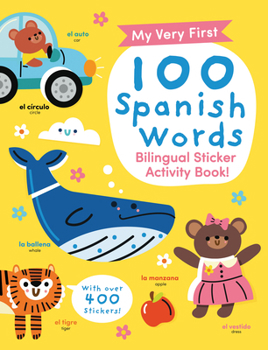 Hardcover My Very First 100 Spanish Words: Bilingual Sticker Activity Book (with Over 400 Stickers!) Book