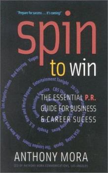 Paperback Spin to Win: The Essential P.R. Guide for Business and Career Success Book