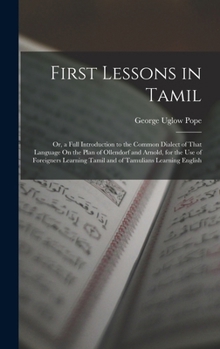 Hardcover First Lessons in Tamil: Or, a Full Introduction to the Common Dialect of That Language On the Plan of Ollendorf and Arnold, for the Use of Foreigners Book