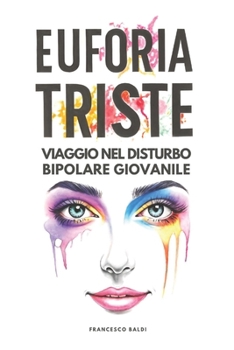 Paperback EuforiaTriste: Viaggio nel disturbo bipolare giovanile - La prima guida pratica per genitori e giovani: comprendere e gestire il disturbo bipolare [Italian] Book