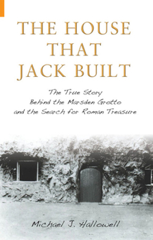 Hardcover The House That Jack Built: The True Story Behind the Marsden Grotto and the Search for Roman Treasure Book