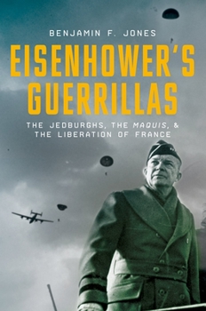 Eisenhower's Guerillas: The Jedburghs, the Maquis, and the Liberation of France