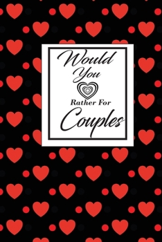 Would You Rather For Couples: This is the perfect gift for a couple in a naughty love relationship which can be used as a conversation starter workbook.It is full of questions to answer and can be a b