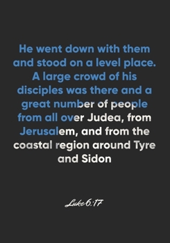 Paperback Luke 6: 17 Notebook: He went down with them and stood on a level place. A large crowd of his disciples was there and a great n Book