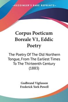 Paperback Corpus Poeticum Boreale V1, Eddic Poetry: The Poetry Of The Old Northern Tongue, From The Earliest Times To The Thirteenth Century (1883) Book