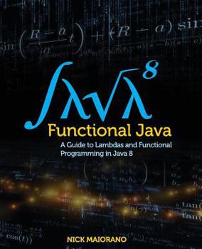 Paperback Functional Java: A Guide to Lambdas and Functional Programming in Java 8 Book