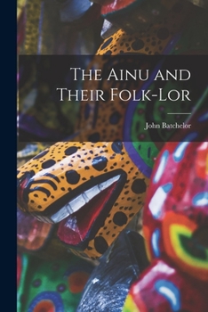 Paperback The Ainu and Their Folk-lor Book