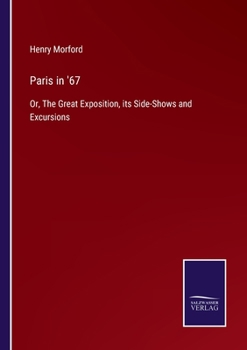 Paperback Paris in '67: Or, The Great Exposition, its Side-Shows and Excursions Book