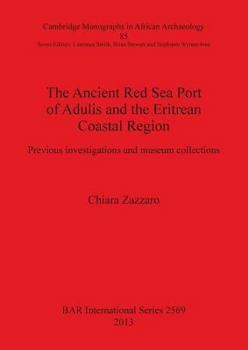 The Ancient Red Sea Port of Adulis and the Eritrean Coastal Region: Previous investigations and museum collections