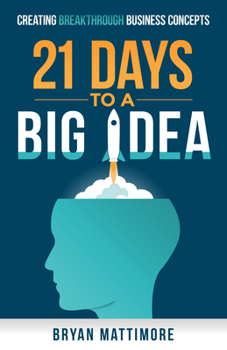 Paperback 21 Days to a Big Idea!: Creating Breakthrough Business Concepts Book