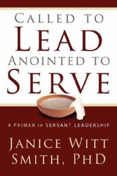 Paperback Called to Lead, Anointed to Serve: A Primer in Servant Leadership Book