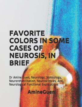 Paperback Favorite Colors in Some Cases of Neurosis, in Brief: Dr Amine Guen, Neurology, Somnology, Neurorehabilitation, Neurosciences, And Neurological Functio Book