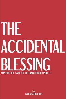 Paperback The Accidental Blessing: Applying the Game of Life and How to Play It Book