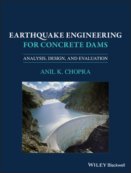 Hardcover Earthquake Engineering for Concrete Dams: Analysis, Design, and Evaluation Book