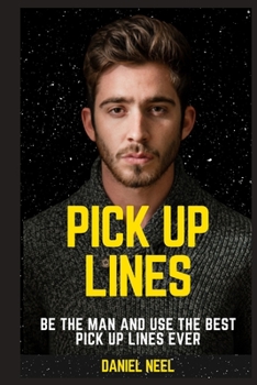 Paperback Pick Up Lines: be the man and use the best pick up lines ever Book