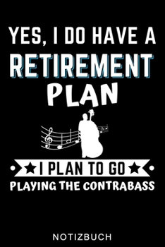 YES, I DO HAVE A RETIREMENT PLAN I PLAN TO GO PLAYING THE CONTRABASS NOTIZBUCH: A5 TAGEBUCH Geschenkideen für Bassisten | Kontrabass | Jazz | Musik | ... Anfänger | Bücher | Bass (German Edition)