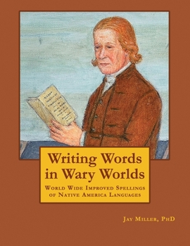 Paperback Writing Words in Wary Worlds: World Wide Improved Spellings of Native America Languages Book