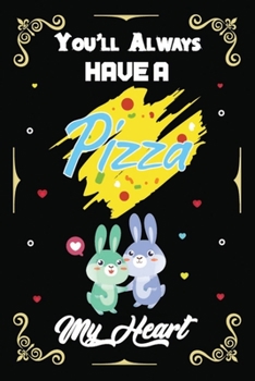 Paperback You'll Always Have A Pizza My Heart: Happy Valentines Day Journal for Boyfriend, Girlfriend, Husband, Wife, Him, Her - Valentine's Day Gift for Him Wi Book