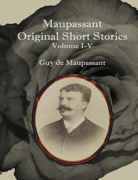 Paperback Maupassant Original Short Stories: Volume I-V Book