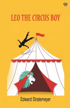 Leo the Circus Boy; or, Life Under the Great White Canvas - Book #3 of the Young Sportsman's Series
