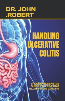 Paperback Handling Ulcerative Colitis: A Comprehensive Guide to Treating Ulcerative Colitis Book