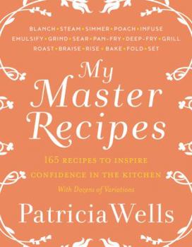 Hardcover My Master Recipes: 165 Recipes to Inspire Confidence in the Kitchen *With Dozens of Variations* Book