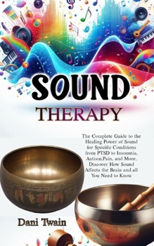 Paperback Sound Therapy: The Complete Guide to the Healing Power of Sound for Specific Conditions from PTSD to Insomnia, Autism, Pain, and More Book