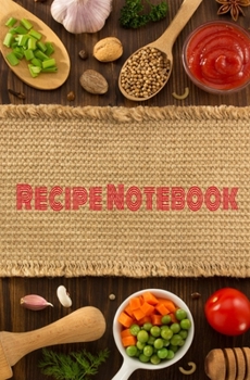 Recipe Notebook: Blank Recipe Book to Write in for Women and Men, Cookbook, Recipe Journal, Recipe Notebook. Collect the Recipes You Love in Your Own ... 5.25 x 8”,100-Recipe Journal and Organizer)