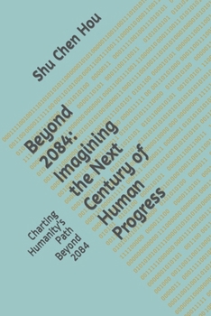 Paperback Beyond 2084: Imagining the Next Century of Human Progress: Charting Humanity's Path Beyond 2084 Book