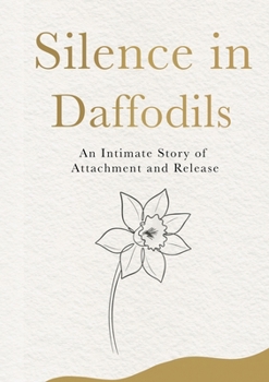 Silence in Daffodils: An Intimate Story of Attachment and Release