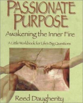 Paperback Passionate Purpose: Awakening the Inner Fire: A Little Workbook for Life's Big Questions Book