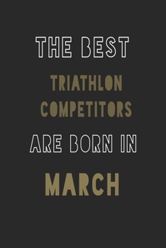 The Best triathlon competitors are Born in March journal: 6*9 Lined Diary Notebook, Journal or Planner and Gift with 120 pages