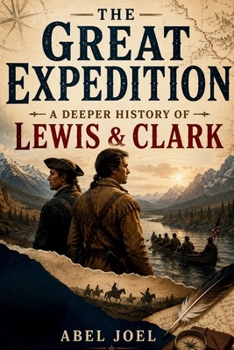 The Great Expedition: A Deeper History of Lewis & Clark